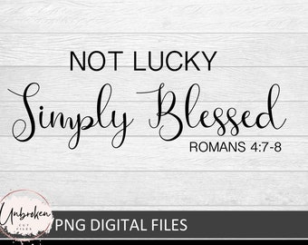 Może przedstawiać: Czarno-biały projekt typograficzny z tekstem "Not Lucky Simply Blessed Romans 4:7-8".