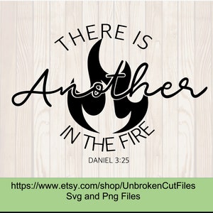 There another in the fire svg, Daniel 3:25, Christian Apparel, Bible Scripture