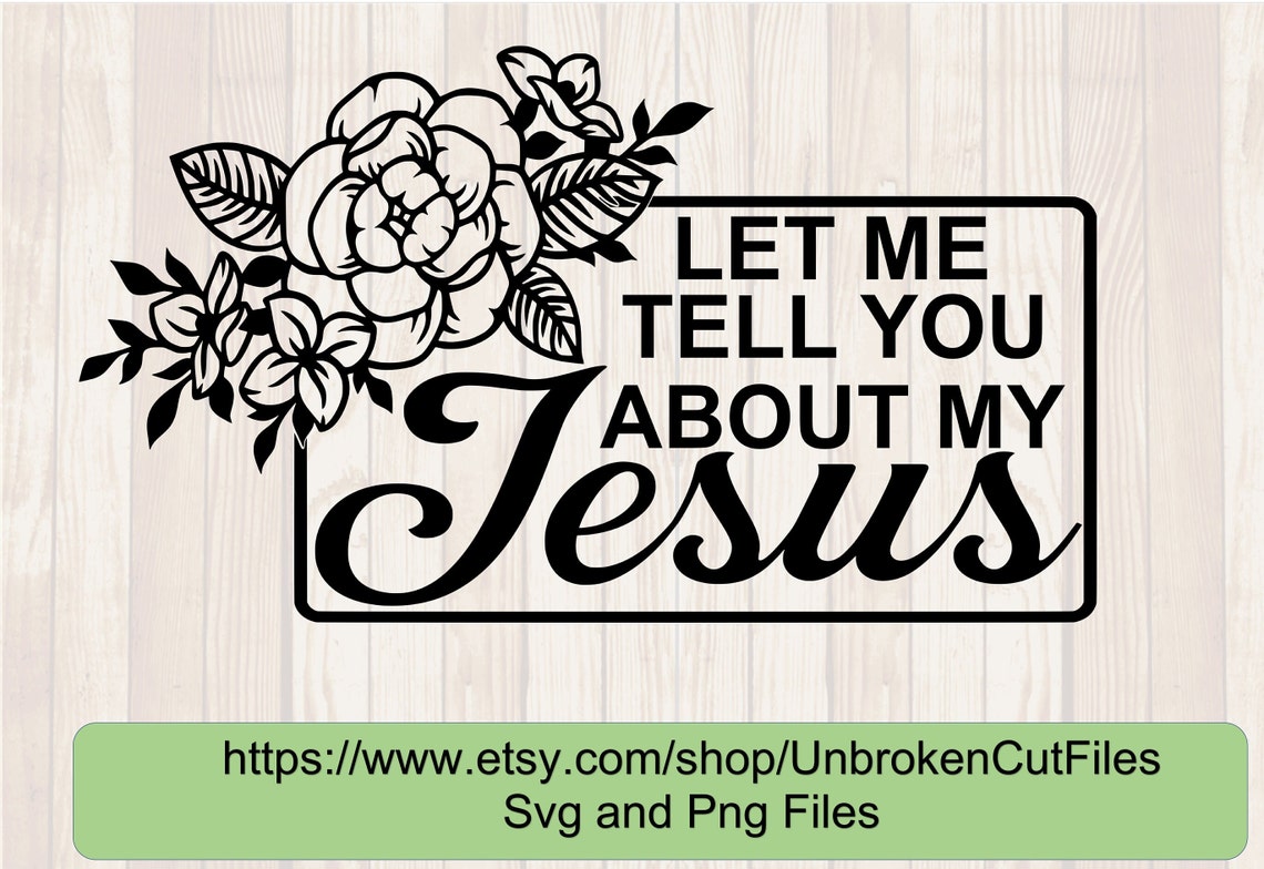 Let Me Tell You About My Jesus Svg Ann Wilson Christian Svg | Etsy
