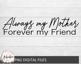Always My Mother SVG, Forever My Friend, Mothers Day Gift (Digital Download)