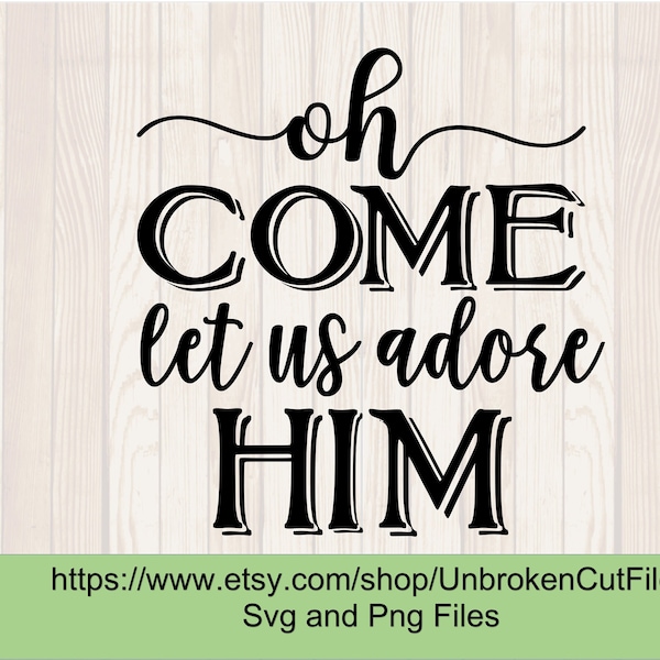 Oh come let us adore him svg, Christmas svg, Christ is born, Christmas gifts