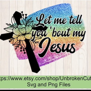 Let me tell you about my jesus| Amazing Grace| religious| Sublimation tshirt PNG