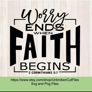 May include: Black and white graphic text design with the words "Worry Ends When Faith Begins" and the scripture reference "2 Corinthians 5:7".