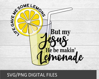 Life gave me some lemons but my Jesus he be makin' lemonade Svg Png, Christian quotes Png , God's got my back, Faith, Cute lemon Svg, Gift.