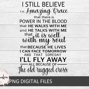 May include: Black and white text on a woodgrain background. The text reads "I Still Believe in Amazing Grace that there is Power in the Blood that He Walks With Me and He Talks With Me that it is well with my soul that Because He Lives I Can Face Tomorrow and That Someday I'll Fly Away All Because of The Old Rugged Cross".