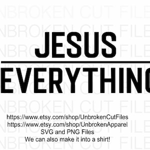 May include: Black and white graphic design with the text "JESUS EVERYTHING" in bold, uppercase letters. The text is separated by a horizontal line. The image includes links to the Etsy shop for SVG and PNG files.