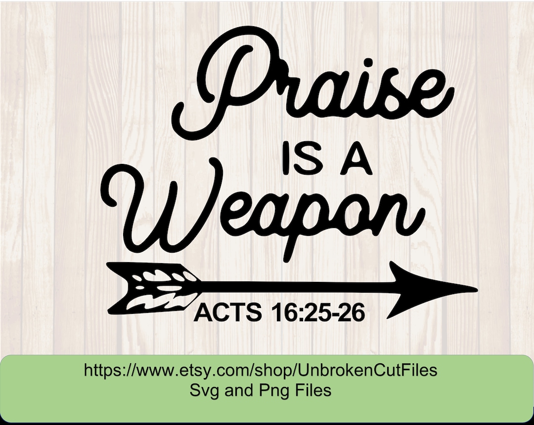 Praise is a weapon svg christian svg bible verse svg encouragement