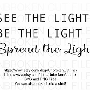 May include: Black and white text graphic design with the words "See the Light", "Be the Light", and "Spread the Light".