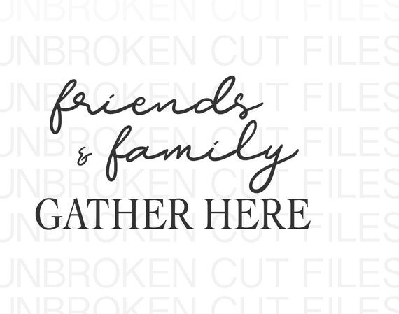 Download Family And Friends Gather Here Svg Farmhouse Svg Dining Etsy