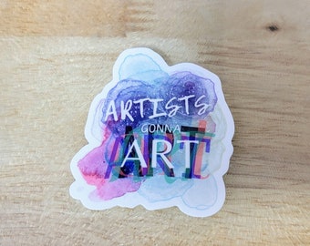 Artists Gonna Art Sticker