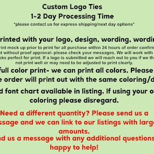 May include: Text on a green background with the words "Custom Logo Ties" and "1-2 Day Processing Time". The text explains that the ties can be printed with a logo, design, wording, or clipart. It also states that a full colour print is available and that a colour and font chart is available in the listing.