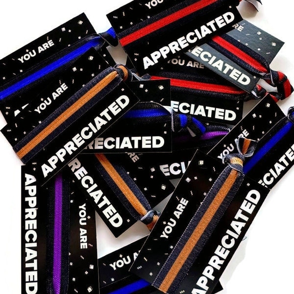 Pick color! You are appreciated - Police, Fire, Security, Dispatcher appreciation -pick card and tie! Hairties /Bracelets/ Wrist Bands