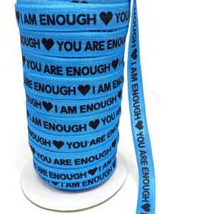 3+ Yards I am Enough, You Are Enough - Fold over elastic, FOE, ribbon, stretch- motivational quote, uplifting, teen, awareness, Blue, Teal