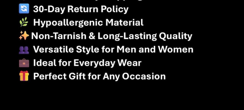May include: A black graphic list featuring white text and colourful icons. The text reads: 30-Day Return Policy, Hypoallergenic Material, Non-Tarnish & Long-Lasting Quality, Versatile Style for Men and Women, Ideal for Everyday Wear, and Perfect Gift for Any Occasion.