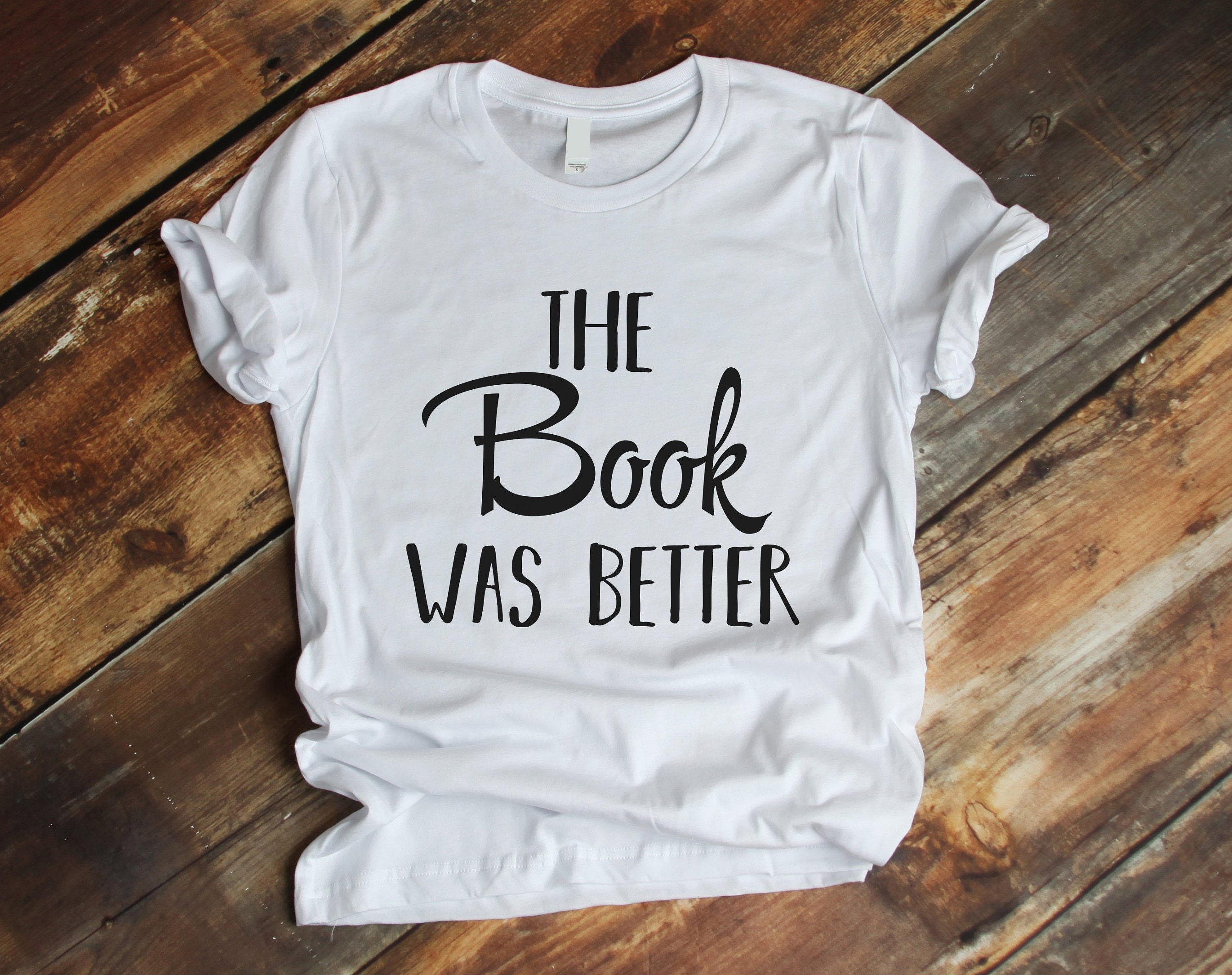 The Book was Better Shirt Literary T Shirts Book t shirts Etsy