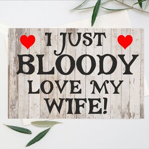 Lustige Karte für Frau - I Just Bloody Love Are my Wife - Blanko Innen für Dich, um zu schreiben, was Sie wollen - Geburtstag Weihnachten Danke