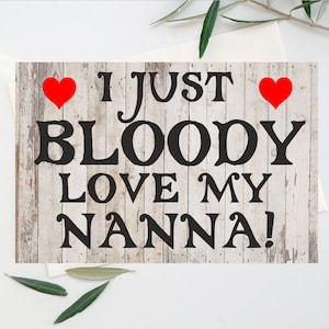 Carte amusante pour Nanna - I Just Bloody Love My Nanna - Blank Inside - Anniversaire de la fête des mères Noël Merci