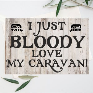 Fun Card For Caravan Lover - I Just Bloody Love My Caravan - Blank Inside - Verjaardag Kerstkaart - Friend Loves Caravan