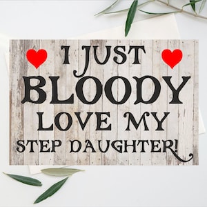 Fun Card For Step Daughter - I Just Bloody Love My Step Daughter - Blank Inside - Birthday Christmas Thank You