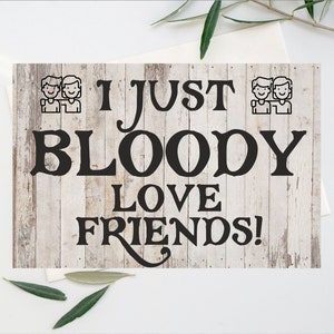 Lustige Karte für Freund - I Just Bloody Love My Friend - Blanko innen für Dich zum Schreiben - Geburtstag Weihnachten Danke