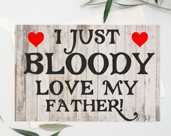 Fun Card For Father -  I Just Bloody Love My Father - Blank Inside To Write What You Want - Birthday Christmas Thank You Fathers Day
