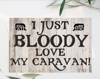 Fun Card For Caravan Lover - I Just Bloody Love My Caravan - Blank Inside - Birthday Christmas Card - Friend Loves Caravan