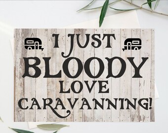 Fun Card For Caravan Lover - I Just Bloody Love Caravanning - Blank Inside - Birthday Christmas Card - Fun Caravanning Holidays