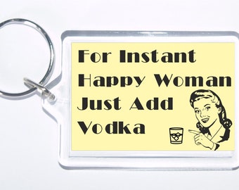 Para las mujeres felices instantáneas sólo añadir vodka, llavero de novedad, regalo ideal para Navidad / cumpleaños, día de las madres