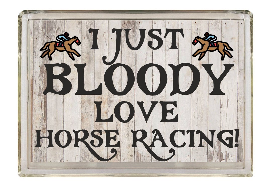 Fun Horse Racing Gift I Just Bloody Love Horse Racing Novelty Fridge