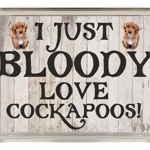 Funny Dog Gift - I Just Bloody Love Cockapoos - Novelty Fridge Magnet - Ideal Present for Birthday Christmas
