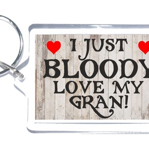 Cadeau amusant pour grand-mère - I Just Bloody Love My Gran - Novelty Keyring - Grand cadeau pour votre grand-mère - Fête des Mères Anniversaire Noël