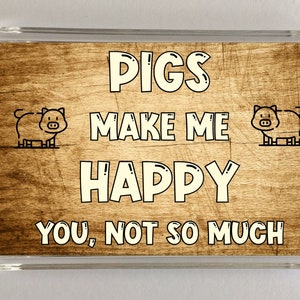 Pig Novelty Gift - Pigs Make Me Happy - Novelty Fridge Magnet, Ideal Present Gift for Birthday Christmas, I Love Pigs, Present For Pig Lover