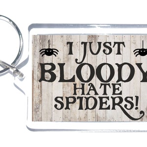 Divertido regalo de araña - I Just Bloody Hate Spiders - Llavero novedoso - Regalo para Navidad / Cumpleaños para personas a las que no les gustan las arañas