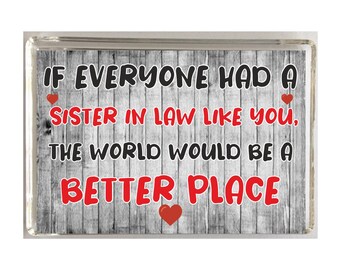 Nice Sister In Law Fun Gift - Novelty Fridge Magnet -The World Would Be A Better Place - Ideal Present for Birthday Christmas - Great Gift