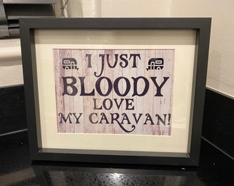 Caravan Lover Gifts - Novelty Picture In Frame - I Just Bloody Love My Caravan - Fun Present For Caravan Lovers - Choose Frame Colour