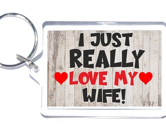 Nice Wife Gift - I Just Really Love My Wife - Novelty Keyring - Great Present For Christmas Birthday Valentines Day Mothers Day