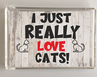 I Just Really Love Cats, Novelty Fridge Magnet, Ideal Present/Gift for Birthday/Christmas, Animals, Novelty Cat Gift, I Love My Cat