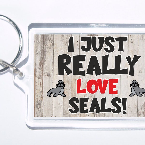 I Just Really Love Seals, Novelty Keyring, Ideal Gift For Christmas/Birthday For Animal Lovers, Water Animal, Seal Novelty Gift