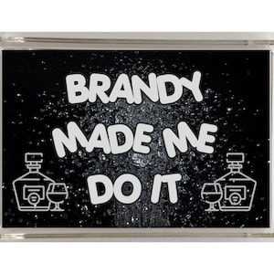 Fun Brandy Lover Gift - Made Me Do It - Novelty Fridge Magnet - Ideal Present Gift for Birthday Christmas - I Love Brandy