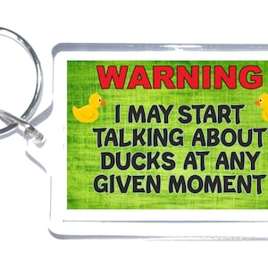 Fun Duck Lover Gift - Warning I May Start Talking About Ducks - Novelty Keyring - Ideal Present For Friend Who Loves Ducks - I Love Ducks