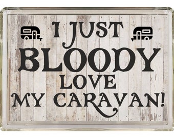 Caravan Lover Gift - I Just Bloody Love My Caravan - Novelty Fridge Magnet, Ideal Present Gift for Birthday Christmas - Outdoor Person Gift
