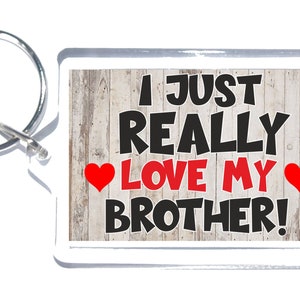Fun Brother Gifts - Novelty Keyring - I Just Really Love My Brother - Present For Christmas Birthday  Thank You - Small Brother Gift