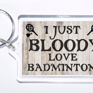Fun Badminton Gift - I Just Bloody Love Badminton, Novelty Keyring, Ideal Gift For Christmas/Birthday For Sport Lovers