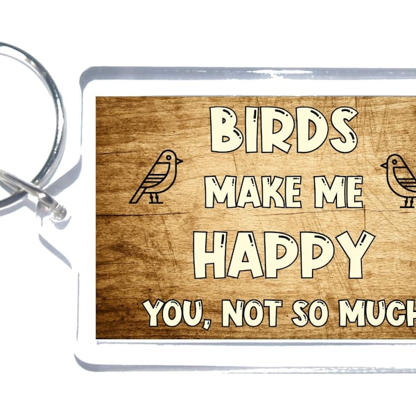 Cadeau de nouveauté d’oiseau - Birds Make Me Happy - Keyring de nouveauté, cadeau idéal pour l’anniversaire de Noel - Gardiens d’oiseaux, amoureux des oiseaux cadeau cadeau présent