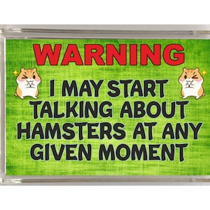 Hamster Fun Gift - I May Start Talking About Hamsters - Novelty Fridge Magnet - Ideal Present For Hamster Lovers - I Love Hamsters