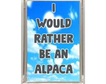 I Would Rather Be An Alpaca,  Novelty Fridge Magnet, Ideal Gift For Christmas/Birthday For Farm Animal Lovers, Alpaca Novelty Gift Present