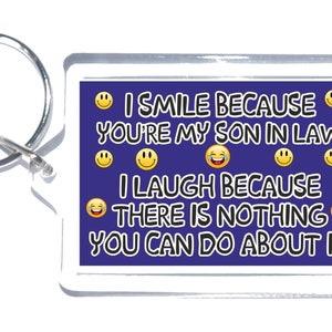 Son In Law Fun Gift - I Smile Because Your My Son In Law I Laugh - Novelty Keyring -  Ideal Gift For Christmas Birthday - Son In Law Present