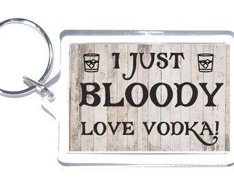 Divertido Vodka Lover Regalo - I Just Bloody Love Vodka - Novelty Keyring - Ideal Presente para Vodka Drinkers