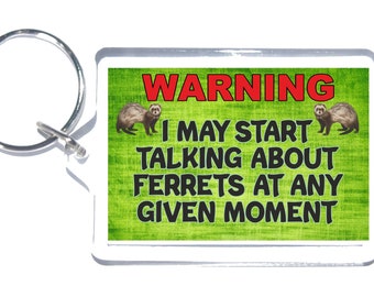 Fun Ferret Lover Gift - Warning I May Start Talking Ferrets - Novelty Keyring - Ideal Present For Friend That Likes Ferrets