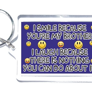 Brother Fun Gift - Novelty Keyring, I Smile Because You Are My Brother I Laugh Because - Ideal Gift Present For Your Brother For Birthday